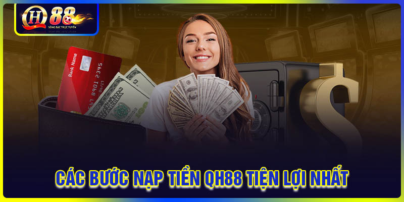Các bước nạp tiền QH88 tiện lợi nhanh chóng nhất