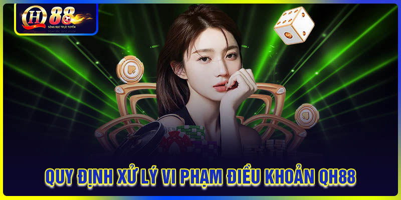 Cách QH88 xử lý vi phạm điều khoản và điều kiện