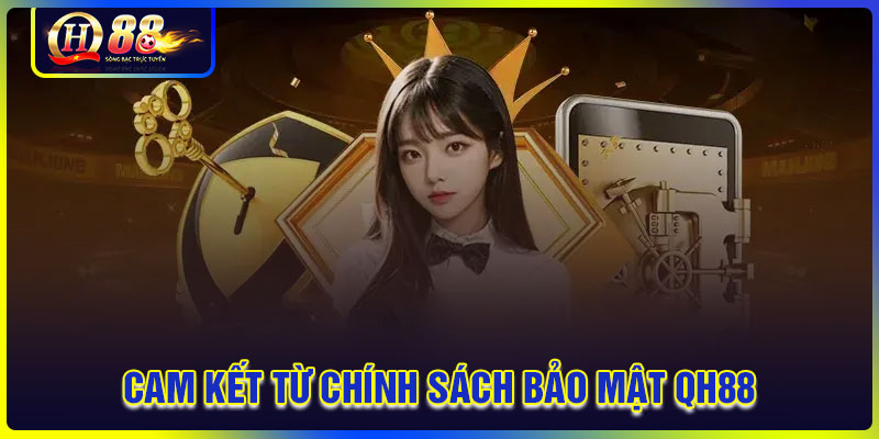 Cam kết từ QH88 khi thực thi chính sách bảo mật