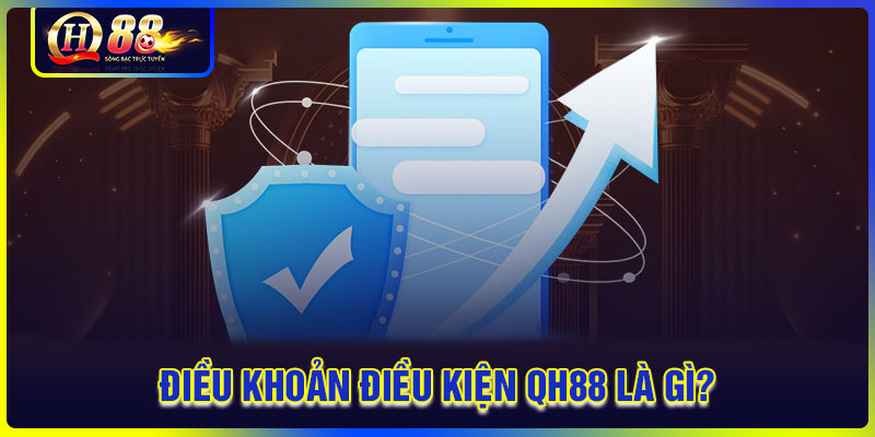 Điều khoản và điều kiện QH88 là gì?