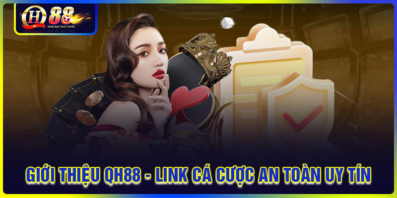 Giới thiệu QH88 - Cung cấp link cá cược toàn uy tín
