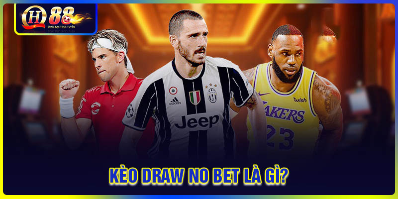 Kèo Draw no bet là gì trong cá cược bóng đá?