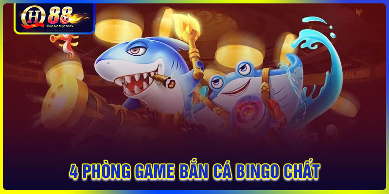 Khám phá 4 phòng game bắn cá Bingo cực chất