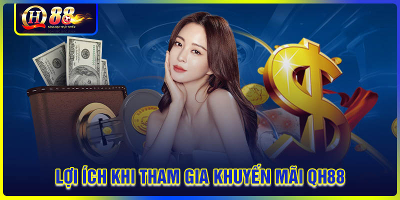 Những lợi ích khi tham gia khuyến mãi QH88