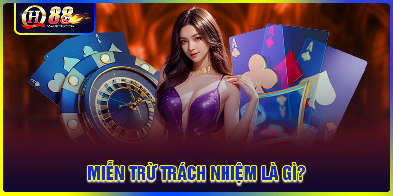 Miễn trừ trách nhiệm là gì?