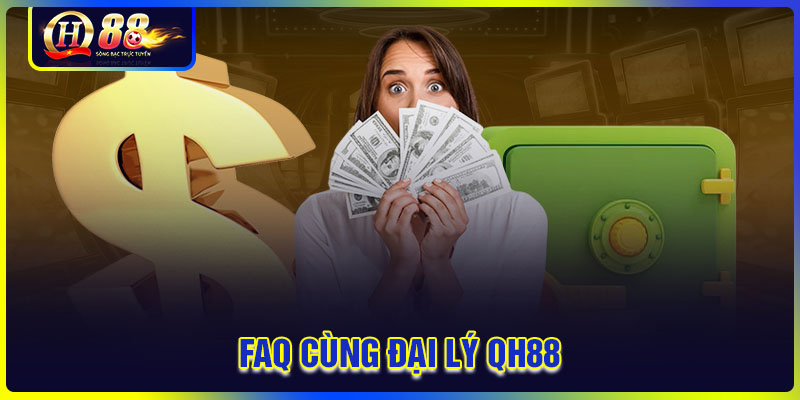 Những câu hỏi thường gặp khi trở thành đại lý QH88