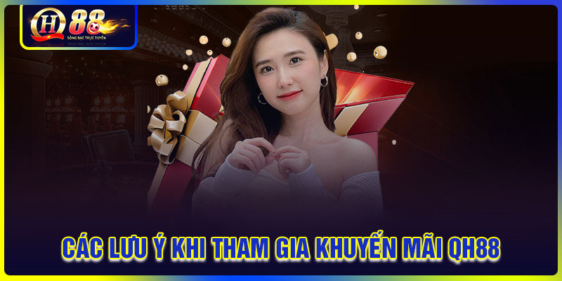 Những điểm cần lưu ý khi tham gia khuyến mãi QH88
