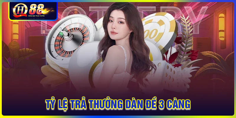 Tỷ lệ trả thưởng cực hấp dẫn của dàn đề 3 càng